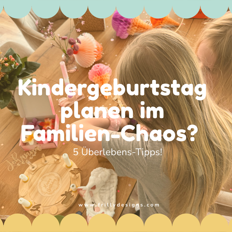 Kindergeburtstag planen im normalen Familien-Chaos: 5 Tipps, die dein Überleben sichern